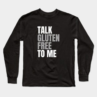 Talk Gluten Free to Me Long Sleeve T-Shirt